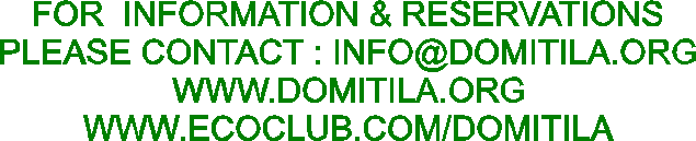 FOR  INFORMATION & RESERVATIONS
PLEASE CONTACT : INFO@DOMITILA.ORG
WWW.DOMITILA.ORG
WWW.ECOCLUB.COM/DOMITILA